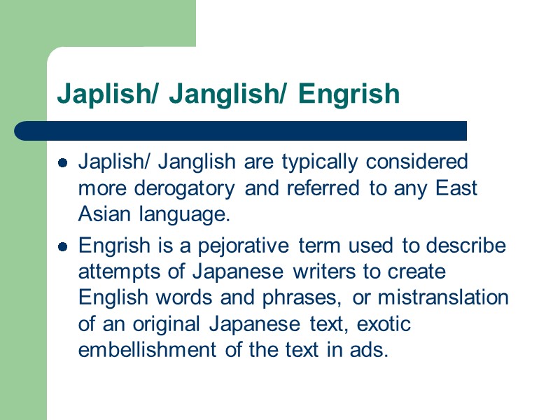 Japlish/ Janglish/ Engrish Japlish/ Janglish are typically considered more derogatory and referred to any